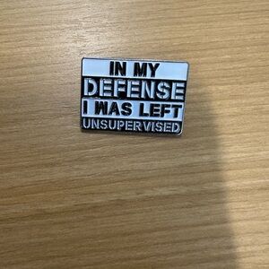 In My Defense I Was Left Unsupervised Pin